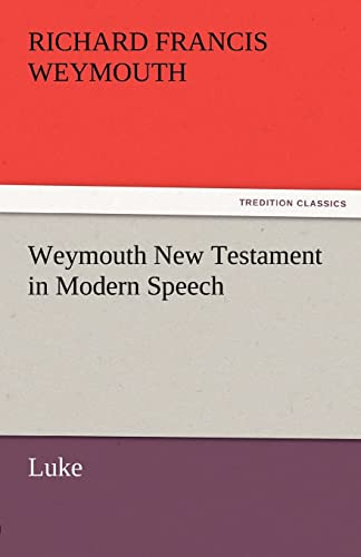 9783842466135: Weymouth New Testament in Modern Speech, Luke