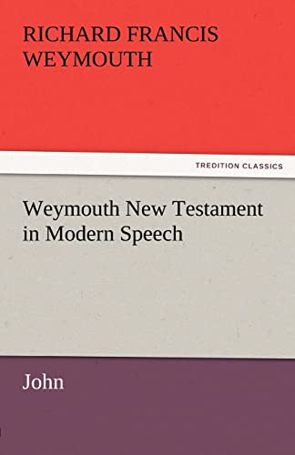 9783842466142: Weymouth New Testament in Modern Speech, John