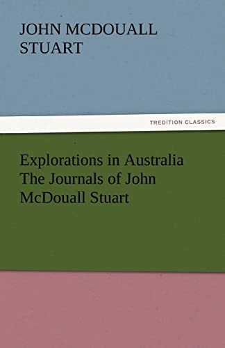 Stock image for Explorations in Australia the Journals of John McDouall Stuart for sale by Lucky's Textbooks