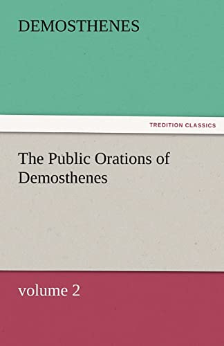 Stock image for The Public Orations of Demosthenes, Volume 2 for sale by Lucky's Textbooks