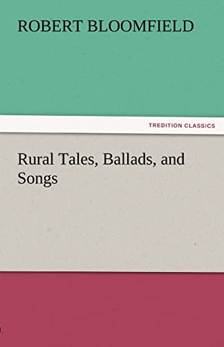 Rural Tales, Ballads, and Songs - Robert Bloomfield