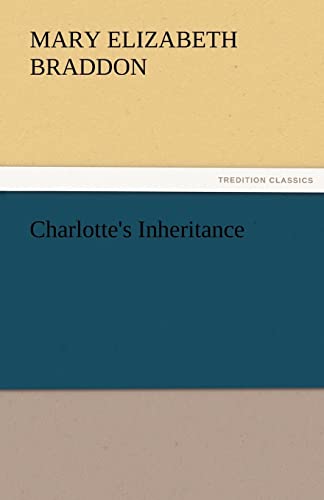 Charlotte's Inheritance (9783842467170) by Braddon, Mary Elizabeth; Braddon, M E (Mary Elizabeth)