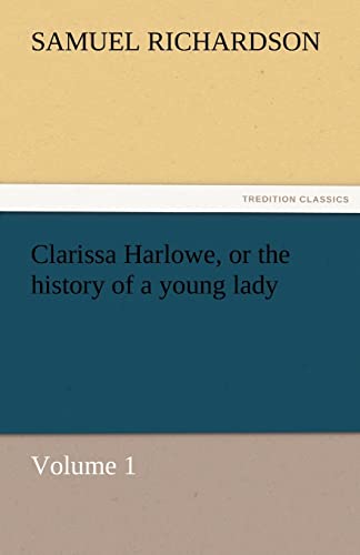 Clarissa Harlowe, or the history of a young lady - Volume 1 (9783842467194) by Richardson, Samuel