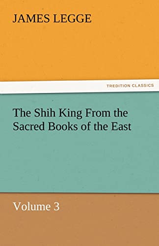 The Shih King from the Sacred Books of the East Volume 3 (9783842467422) by Legge, James