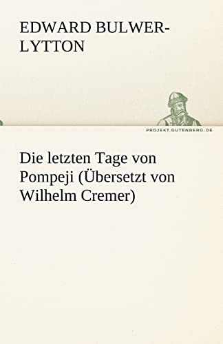 Stock image for Die letzten Tage von Pompeji (bersetzt von Wilhelm Cremer) (TREDITION CLASSICS) for sale by Studibuch
