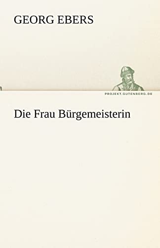 Die Frau Burgemeisterin (German Edition) (9783842468191) by Ebers, Georg