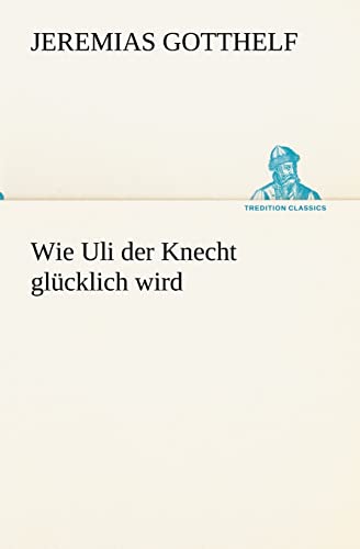 Stock image for Wie Uli Der Knecht Glucklich Wird for sale by Blackwell's