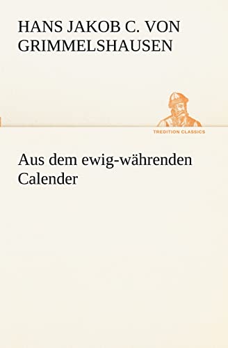 9783842468528: Aus Dem Ewig-Wahrenden Calender (TREDITION CLASSICS)