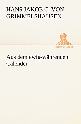 Stock image for Aus Dem Ewig-Wahrenden Calender (German Edition) for sale by GF Books, Inc.
