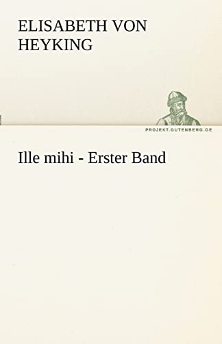 9783842468726: Ille Mihi - Erster Band (TREDITION CLASSICS)