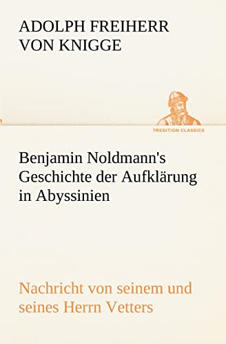 9783842468993: Benjamin Noldmann's Geschichte der Aufklrung in Abyssinien: Nachricht von seinem und seines Herrn Vetters (TREDITION CLASSICS)