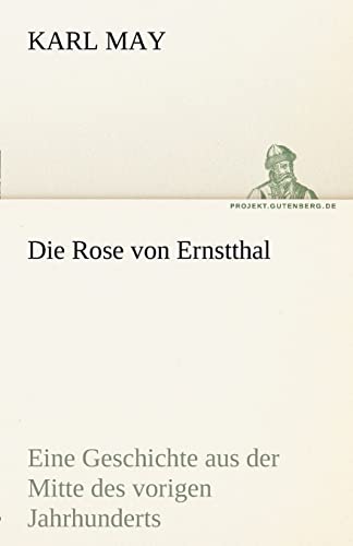 9783842469501: Die Rose Von Ernstthal: Eine Geschichte aus der Mitte des vorigen Jahrhunderts (TREDITION CLASSICS)