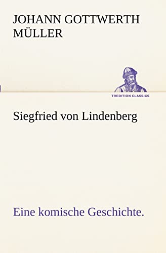 9783842470200: Siegfried Von Lindenberg: Eine komische Geschichte. (TREDITION CLASSICS)