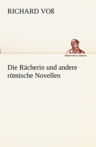 Die Racherin Und Andere Romische Novellen (Paperback) - Richard Vo, Richard Voß