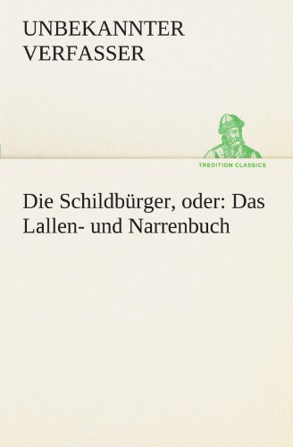 Imagen de archivo de Die Schildburger, Oder: Das Lallen- Und Narrenbuch (German Edition) a la venta por GF Books, Inc.