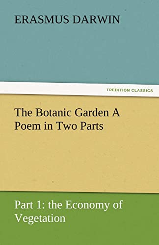 The Botanic Garden a Poem in Two Parts. Part 1: The Economy of Vegetation (9783842471948) by Darwin, Erasmus