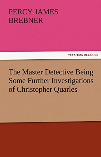 Imagen de archivo de The Master Detective Being Some Further Investigations of Christopher Quarles a la venta por Ria Christie Collections