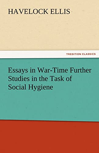 Essays in War-Time Further Studies in the Task of Social Hygiene (9783842472846) by Ellis, Havelock