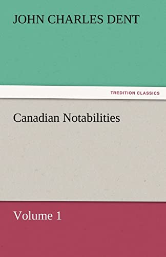 9783842472952: Canadian Notabilities, Volume 1 (TREDITION CLASSICS)