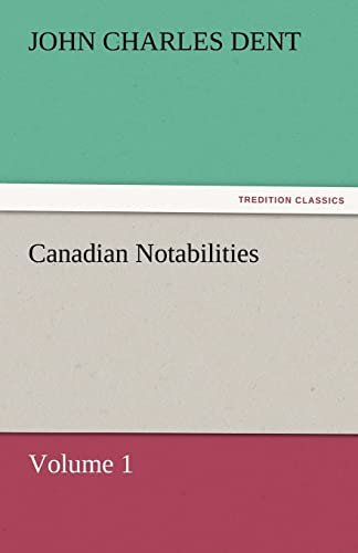 Stock image for Canadian Notabilities, Volume 1 for sale by Lucky's Textbooks