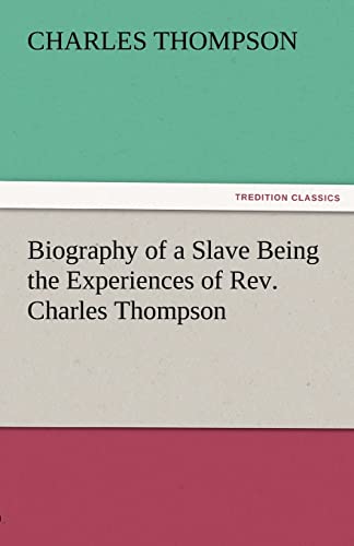 Biography of a Slave Being the Experiences of REV. Charles Thompson (9783842473034) by Thompson, Charles