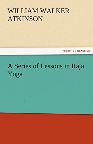 Stock image for A Series of Lessons in Raja Yoga TREDITION CLASSICS for sale by PBShop.store US