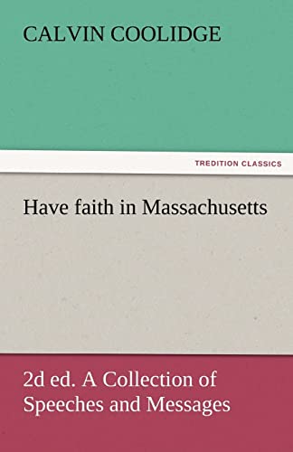 Beispielbild fr Have Faith in Massachusetts, 2D Ed. a Collection of Speeches and Messages zum Verkauf von Half Price Books Inc.