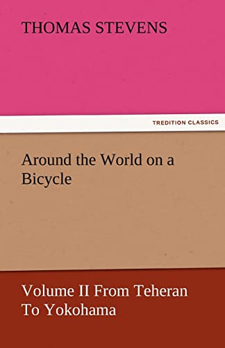 Stock image for Around the World on a Bicycle - Volume II from Teheran to Yokohama for sale by Lucky's Textbooks