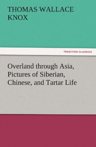 9783842474246: Overland Through Asia, Pictures of Siberian, Chinese, and Tartar Life (TREDITION CLASSICS)