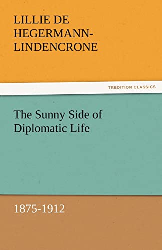 9783842474642: The Sunny Side of Diplomatic Life, 1875-1912 (TREDITION CLASSICS)