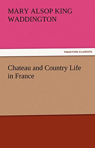 9783842474833: Chateau and Country Life in France (TREDITION CLASSICS)
