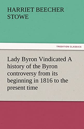 Stock image for Lady Byron Vindicated a History of the Byron Controversy from Its Beginning in 1816 to the Present Time for sale by Lucky's Textbooks