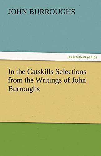 Stock image for In the Catskills Selections from the Writings of John Burroughs for sale by Lucky's Textbooks