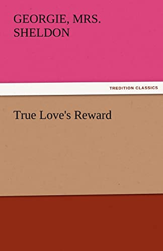 True Love's Reward (9783842475700) by Sheldon, Mrs Georgie