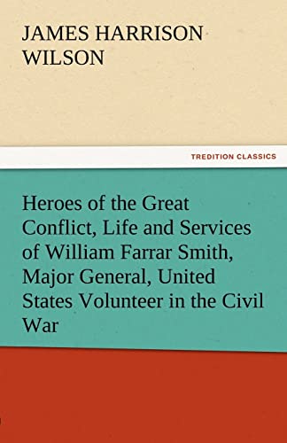 Beispielbild fr Heroes of the Great Conflict, Life and Services of William Farrar Smith, Major General, United States Volunteer in the Civil War zum Verkauf von Lucky's Textbooks