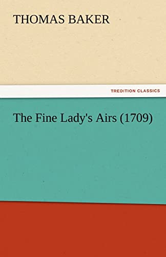 The Fine Lady's Airs (1709) (9783842475878) by Baker, Thomas