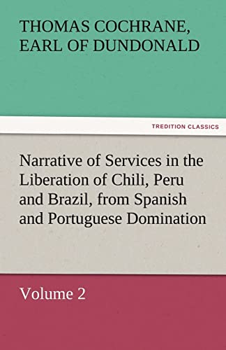 Stock image for Narrative of Services in the Liberation of Chili, Peru and Brazil, from Spanish and Portuguese Domination, Volume 2 for sale by Lucky's Textbooks