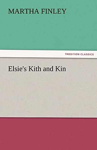 Elsie*s Kith and Kin (TREDITION CLASSICS) - Finley, Martha