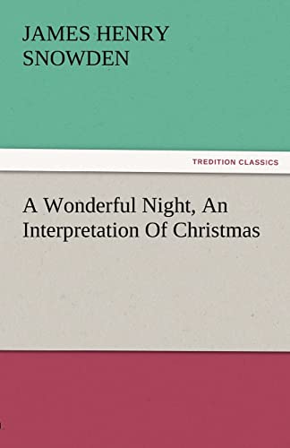 A Wonderful Night, An Interpretation Of Christmas - James H. (James Henry) Snowden