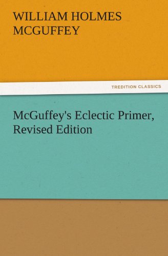 Beispielbild fr McGuffey's Eclectic Primer, Revised Edition zum Verkauf von Lucky's Textbooks