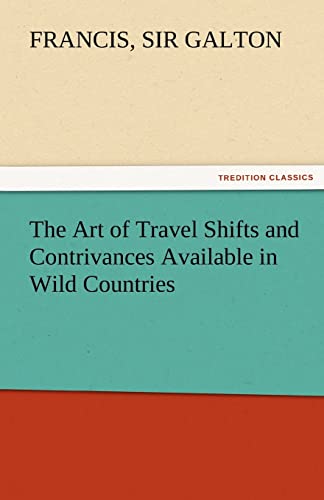 9783842476530: The Art of Travel Shifts and Contrivances Available in Wild Countries (TREDITION CLASSICS)