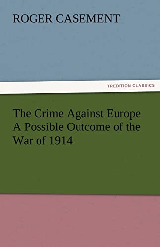 9783842476677: The Crime Against Europe A Possible Outcome of the War of 1914 (TREDITION CLASSICS)