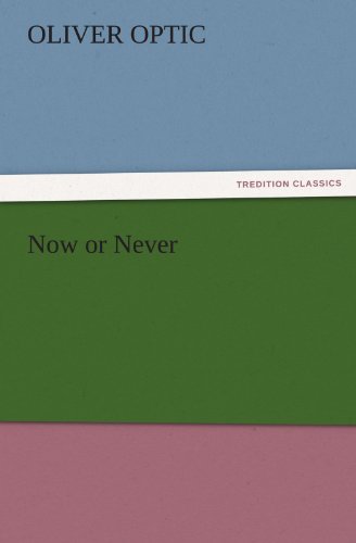 Now or Never - Professor Oliver Optic