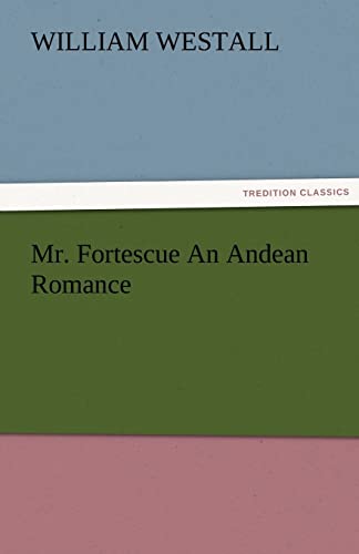 Mr. Fortescue An Andean Romance - William Westall