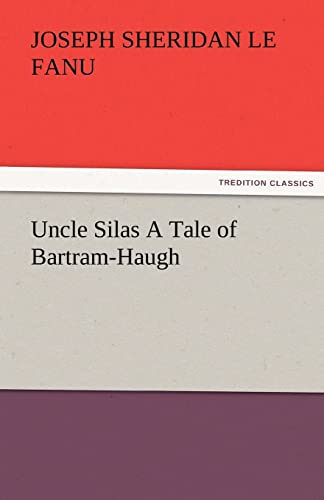 Uncle Silas a Tale of Bartram-Haugh (9783842476868) by Le Fanu, Joseph Sheridan
