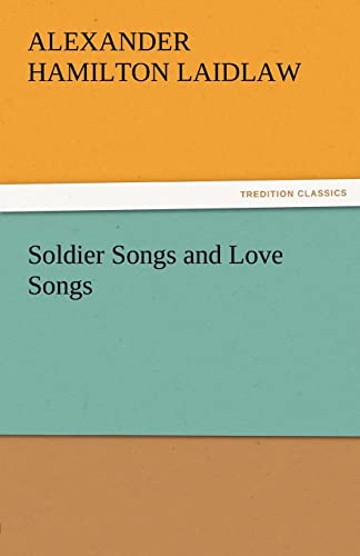 Soldier Songs and Love Songs - A. H. (Alexander Hamilton) Laidlaw