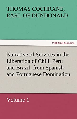 Stock image for Narrative of Services in the Liberation of Chili, Peru and Brazil, from Spanish and Portuguese Domination, Volume 1 for sale by Lucky's Textbooks