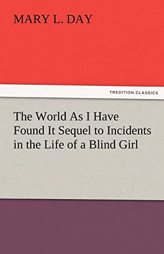 Stock image for The World as I Have Found It Sequel to Incidents in the Life of a Blind Girl for sale by Lucky's Textbooks