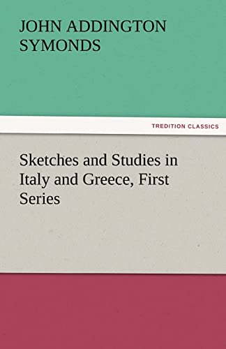 Sketches and Studies in Italy and Greece, First Series (9783842477216) by Symonds, John Addington