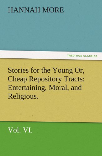 9783842477346: Stories for the Young Or, Cheap Repository Tracts: Entertaining, Moral, and Religious. Vol. VI. (TREDITION CLASSICS)